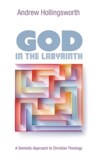 Cover for Andrew Hollingsworth · God in the Labyrinth (Book) (2019)