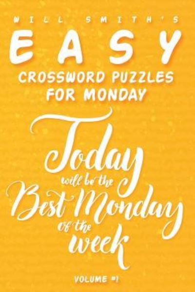 Will Smith Easy Crossword Puzzles For Monday - ( Vol.1 ) - Will Smith - Boeken - Createspace Independent Publishing Platf - 9781533461858 - 25 mei 2016