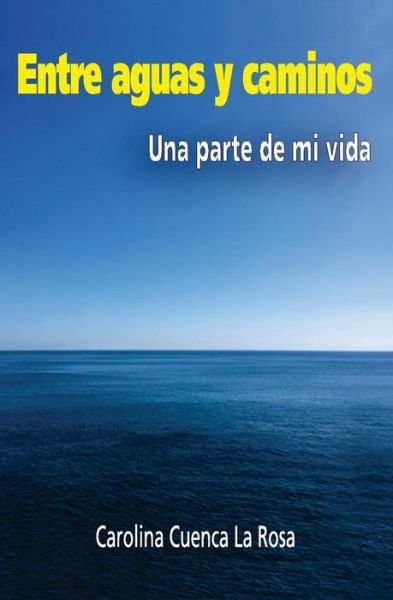 Cover for Carolina Cuenca La Rosa · Entre aguas y caminos (Taschenbuch) (2016)