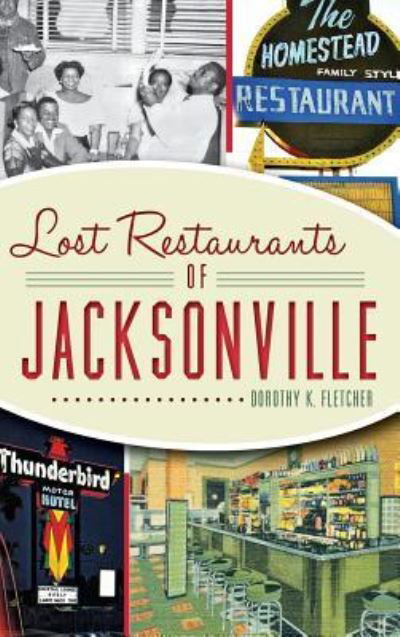 Cover for Dorothy K Fletcher · Lost Restaurants of Jacksonville (Hardcover Book) (2013)