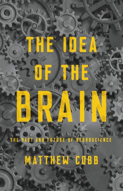 Cover for Matthew Cobb · The Idea of the Brain : The Past and Future of Neuroscience (Hardcover Book) (2020)