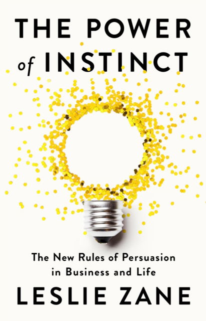 The Power of Instinct: The New Rules of Persuasion in Business and Life - Leslie Zane - Books - PublicAffairs,U.S. - 9781541703858 - July 4, 2024