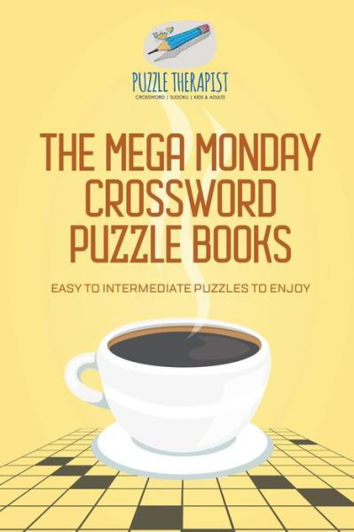 Cover for Puzzle Therapist · The Mega Monday Crossword Puzzle Books | Easy to Intermediate Puzzles to Enjoy (Paperback Book) (2017)