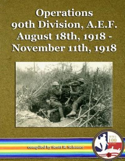 Scott R Schoner · Operations 90th Division, A.E.F. August 18th, 1918 - November 11th, 1918 (Paperback Book) (2017)