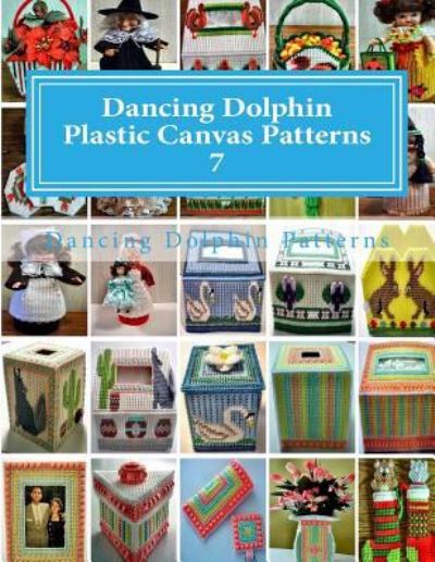 Dancing Dolphin Plastic Canvas Patterns 7 - Dancing Dolphin Patterns - Books - Createspace Independent Publishing Platf - 9781543019858 - February 13, 2017