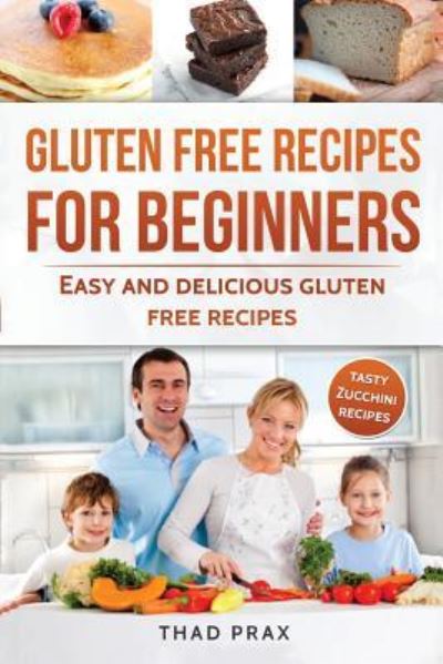 Cover for Thad Prax · Gluten Free Recipes for Beginners (Paperback Book) (2017)