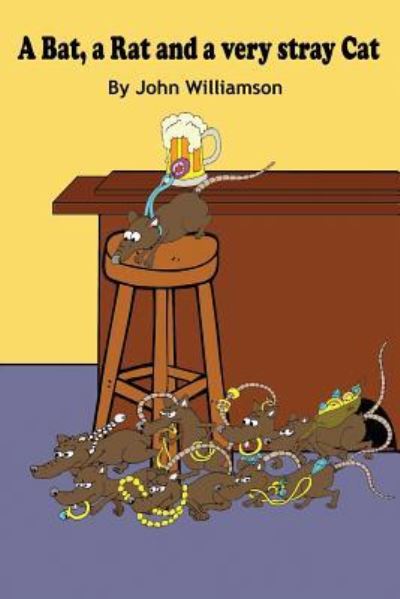 A Bat, a Rat and a very stray Cat - John Williamson - Books - Createspace Independent Publishing Platf - 9781545408858 - April 23, 2017