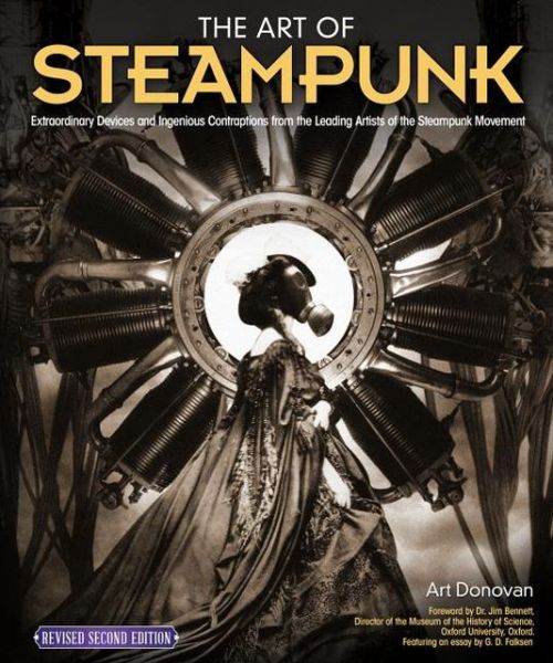 Cover for Art Donovan · The Art of Steampunk, Revised Second Edition: Extraordinary Devices and Ingenious Contraptions from the Leading Artists of the Steampunk Movement (Paperback Book) [2 Revised edition] (2013)