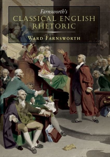 Cover for Ward Farnsworth · Farnsworth's Classical English Rhetoric (Hardcover bog) (2010)