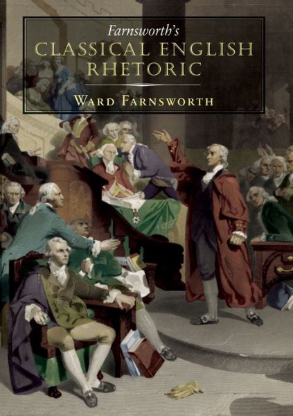 Cover for Ward Farnsworth · Farnsworth's Classical English Rhetoric - Farnsworth's Classical English (Hardcover Book) (2010)