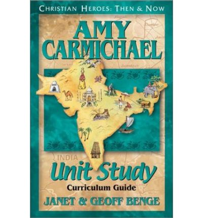 Amy Carmichael - Christian Heroes: Unit Study Curriculum S. - Janet Benge - Books - YWAM Publishing,U.S. - 9781576581858 - December 5, 2001