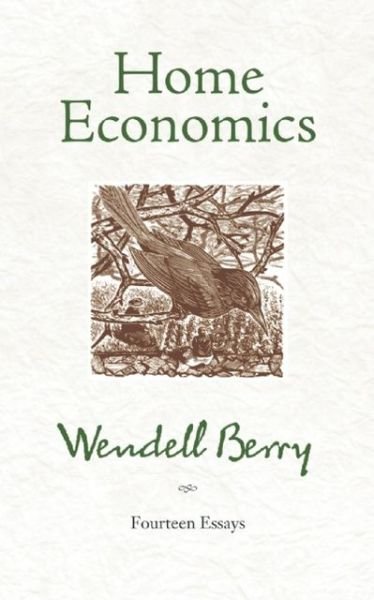 Cover for Wendell Berry · Home Economics: Fourteen Essays (Paperback Book) (2009)