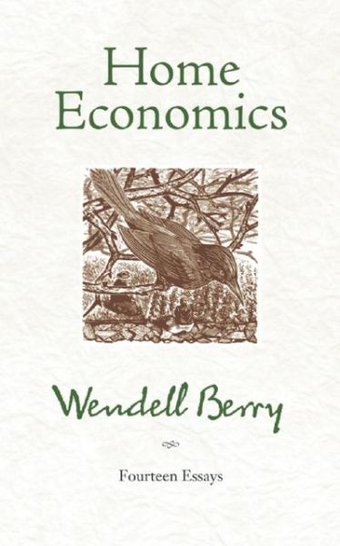 Home Economics: Fourteen Essays - Wendell Berry - Books - Counterpoint - 9781582434858 - May 1, 2009