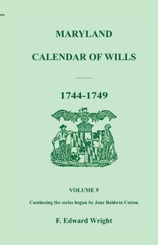 Maryland Calendar of Wills, Volume 9: 1744-1749 - F. Edward Wright - Books - Heritage Books Inc. - 9781585491858 - May 1, 2009