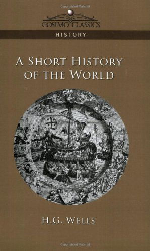 A Short History of the World - H.g. Wells - Livres - Cosimo Classics - 9781596055858 - 1 décembre 2005