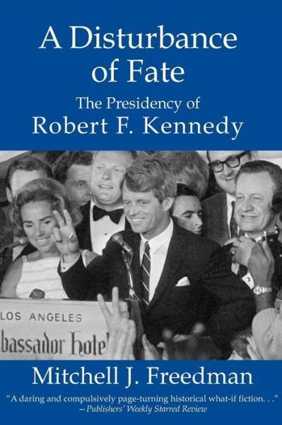 Cover for Mitchell J Freedman · Disturbance of Fate: The Presidency of Robert F Kennedy (Pocketbok) (2012)