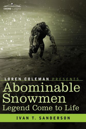 Cover for Ivan T. Sanderson · Abominable Snowmen: Legend Come to Life (Hardcover Book) (2007)