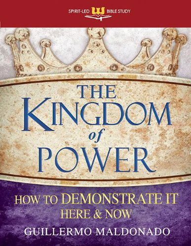 Kingdom of Power (Spirit-led Bible Study) - Guillermo Maldonado - Books - Whitaker Distribution - 9781603748858 - May 1, 2013