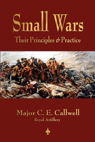 Small Wars: Their Principles and Practice - C E Callwell - Kirjat - Watchmaker Publishing - 9781603863858 - perjantai 22. lokakuuta 2010