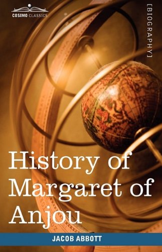 Cover for Jacob Abbott · History of Margaret of Anjou, Queen of Henry Vi of England: Makers of History (Paperback Book) (2009)