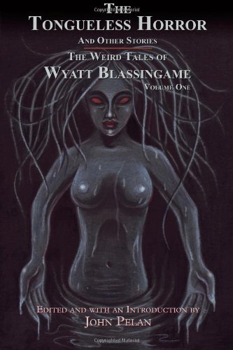 Cover for Wyatt Blassingame · The Tongueless Horror and Other Stories: the Weird Tales of Wyatt Blassingame (Paperback Book) (2010)