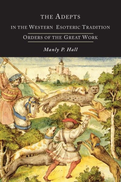 The Adepts in the Western Esoteric Tradition - Manly P Hall - Books - Martino Fine Books - 9781614274858 - September 12, 2013