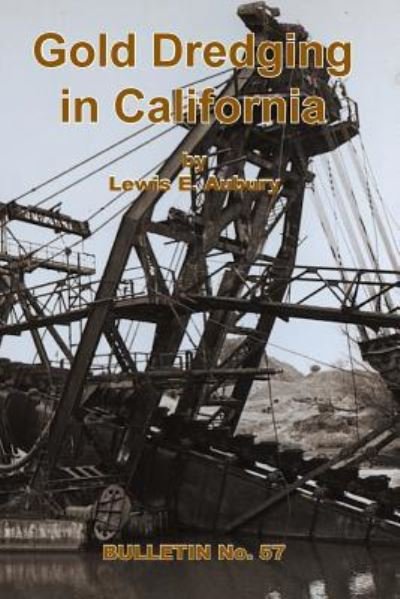 Cover for Lewis E. Aubury · Gold Dredging in California (Paperback Book) (2016)