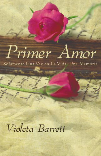 Cover for Violeta Barrett · Primer Amor: Solamente Una Vez en La Vida: Una Memoria (Pocketbok) [Spanish edition] (2011)