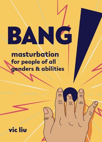 Cover for Vic Liu · Bang!: Masturbation for People of All Genders and Abilities (Paperback Book) (2021)