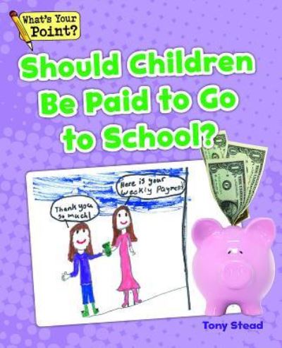 Should Children Be Paid to Go to School? - Tony Stead - Books - CAPSTONE CLASSROOM - 9781625218858 - July 1, 2014