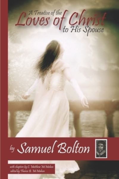 A Treatise of the Loves of Christ to His Spouse - C Matthew McMahon - Books - Puritan Publications - 9781626633858 - October 19, 2020