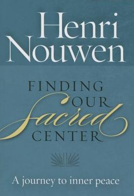 Finding Our Sacred Center: a Journey to Inner Peace - Henri Nouwen - Books - Twenty-Third Publications - 9781627850858 - March 20, 2015