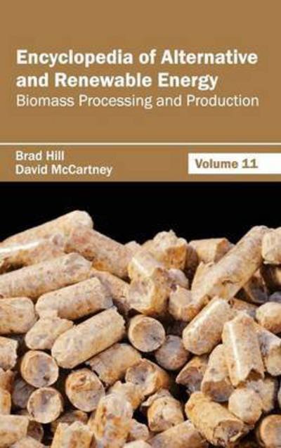 Cover for Brad Hill · Encyclopedia of Alternative and Renewable Energy: Volume 11 (Biomass Processing and Production) (Hardcover Book) (2015)
