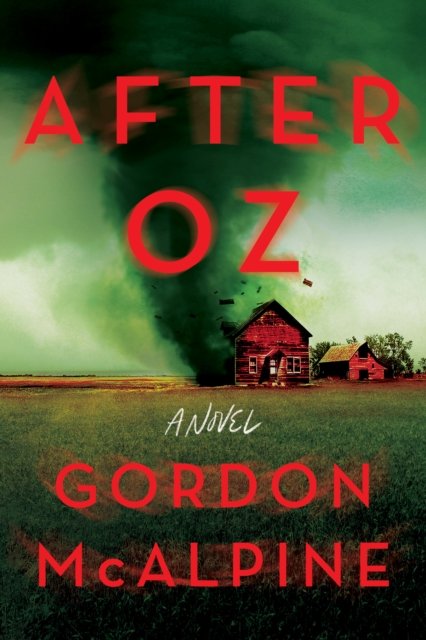Cover for Gordon McAlpine · After Oz: A Novel (Hardcover Book) (2024)