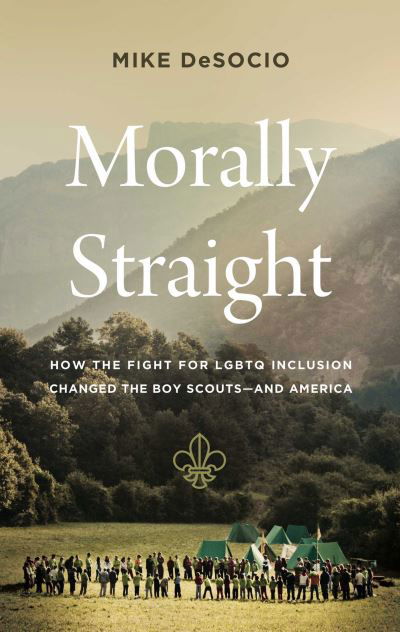 Cover for Mike De Socio · Morally Straight: How the Fight for LGBTQ+ Inclusion Changed the Boy Scouts—and America (Hardcover Book) (2024)