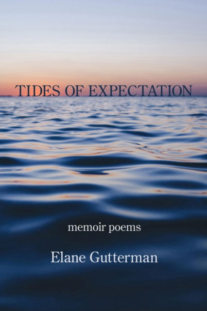 Tides of Expectation - Gutterman Elane Gutterman - Books - Kelsay Books - 9781639800858 - March 8, 2022