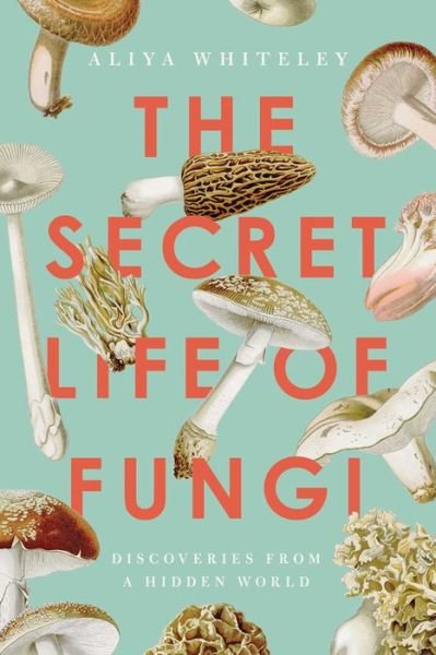 Cover for Aliya Whiteley · The Secret Life of Fungi (Hardcover Book) (2021)