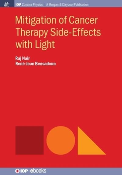 Mitigation of Cancer Therapy Side-Effects with Light - IOP Concise Physics - Raj Nair - Books - Morgan & Claypool Publishers - 9781643278858 - November 1, 2016