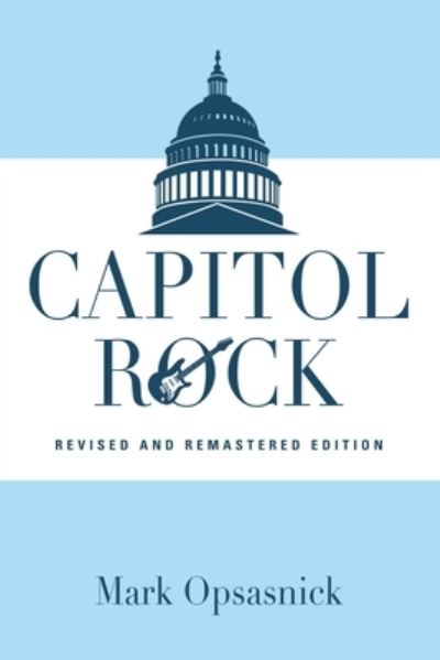 Cover for Mark Opsasnick · Capitol Rock: Revised and Remastered Edition (Paperback Book) (2021)
