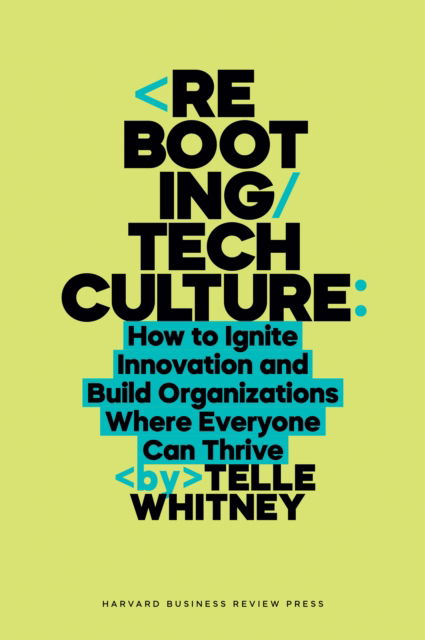 Rebooting Tech Culture: How to Ignite Innovation and Build Organizations Where Everyone Can Thrive - Telle Whitney - Books - Harvard Business Review Press - 9781647829858 - May 27, 2025