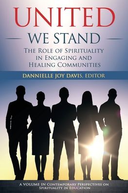 Cover for United We Stand: The Role of Spirituality in Engaging and Healing Communities - Contemporary Perspectives on Spirituality in Education (Paperback Book) (2020)