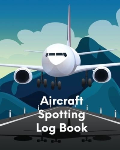 Cover for Patricia Larson · Aircraft Spotting Log Book: Plane Spotter Enthusiasts - Flight Path - Airports - Pilots - Flight Attendants (Pocketbok) (2020)