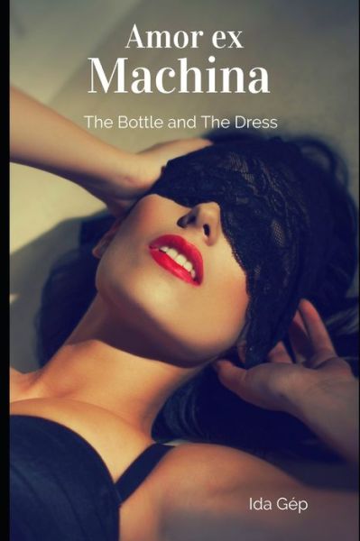 Cover for Ida Gep · Amor ex Machina : The Bottle and The Dress (Paperback Book) (2019)