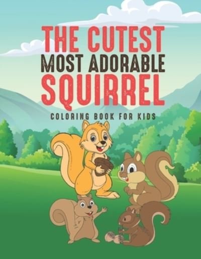 The Cutest Most Adorable Squirrel Coloring Book For Kids - Giggles and Kicks - Bøger - Independently Published - 9781654986858 - 3. januar 2020