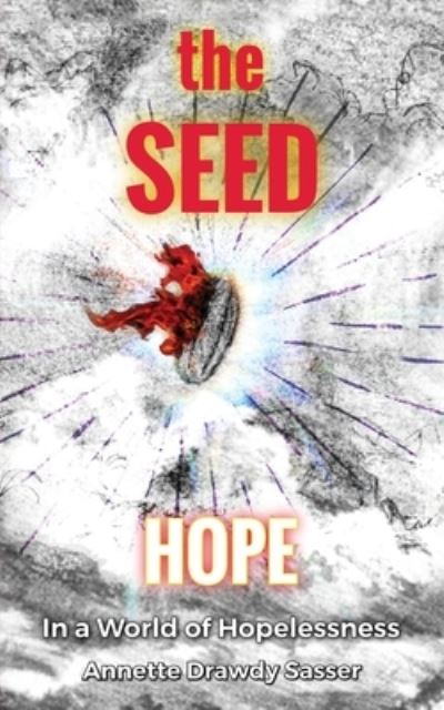 Cover for Annette Drawdy Sasser · The SEED: Hope In A World Of Hopelessness (Paperback Book) (2021)