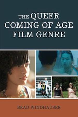 The Queer Coming of Age Film Genre - Brad Windhauser - Books - Lexington Books - 9781666949858 - November 15, 2024