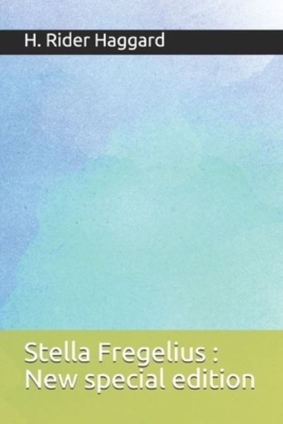 Stella Fregelius - Sir H Rider Haggard - Boeken - Independently Published - 9781674869858 - 12 december 2019