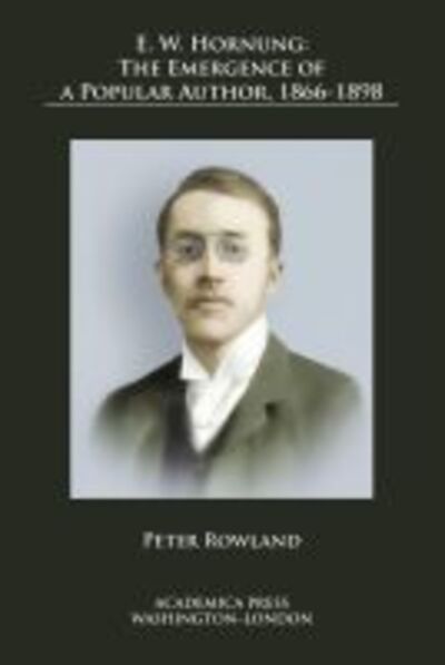 Cover for Peter Rowland · E. W. Hornung: The Emergence of a Popular Author, 1866-1898 (Hardcover Book) (2020)