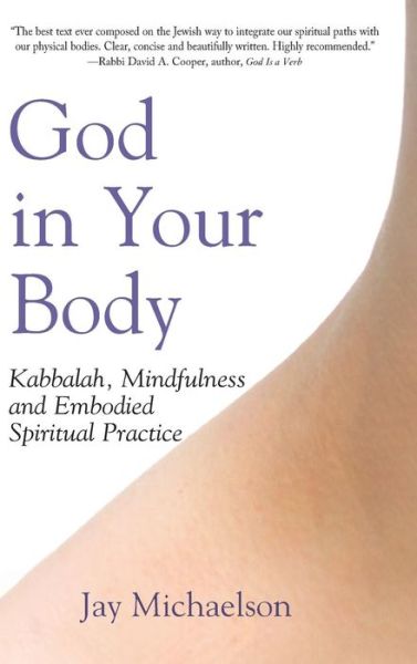 Cover for Jay Michaelson · God in Your Body: Kabbalah, Mindfulness and Embodied Spiritual Practice (Inbunden Bok) (2006)