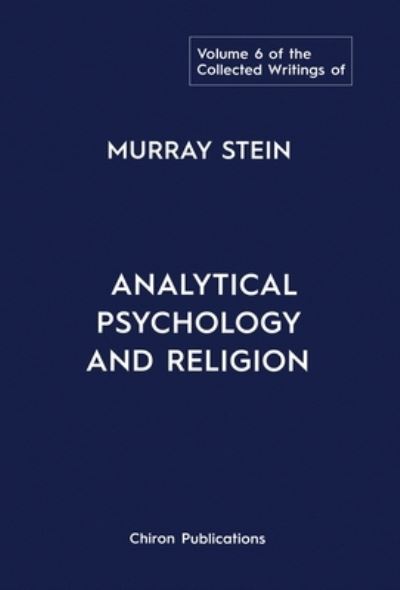 Collected Writings of Murray Stein : Volume 6 - Murray Stein - Kirjat - Chiron Publications - 9781685030858 - lauantai 15. lokakuuta 2022